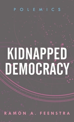 Kidnapped Democracy by Feenstra, Ramón A.