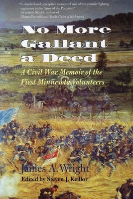 No More Gallant a Deed: A Civil War Memoir of the First Minnesota Volunteers by Wright, James