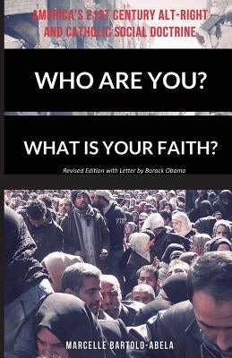 Who Are You? What is Your Faith? America's 21st Century Alt-Right and Catholic Social Doctrine by Bartolo-Abela, Marcelle