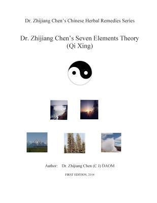 Dr. Zhijiang Chen's Seven Elements Theory: Seven element theory included all elements on earth: plants, warm energy, soil, mineral, water, cold energy by Chen, Zhijiang