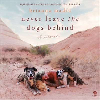 Never Leave the Dogs Behind: A Memoir by Madia, Brianna