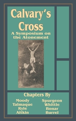 Calvary's Cross: A Symposium on the Atonement by Fredonia Books