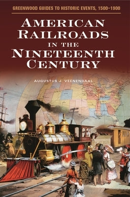 American Railroads in the Nineteenth Century by Veenendaal, Augustus J.