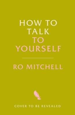 How to Talk to Yourself: From Self-Doubt to Self-Confidence by Mitchell, Ro
