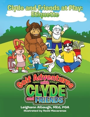 Clyde and Friends at Play: Etiquette by Albaugh, Med Pga