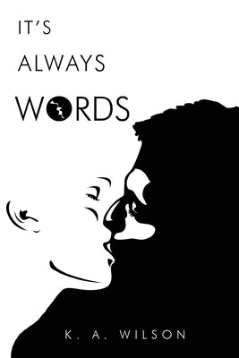 It's Always Words by Wilson, K. A.