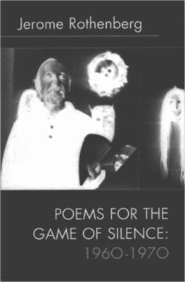 Poems for the Game of Silence: 1960-1970 by Rothenberg, Jerome