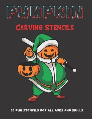 Pumpkin Carving Stencils: 50 Fun Stencils For All Ages and Skills (Halloween Crafts) by Publishing, Sophia