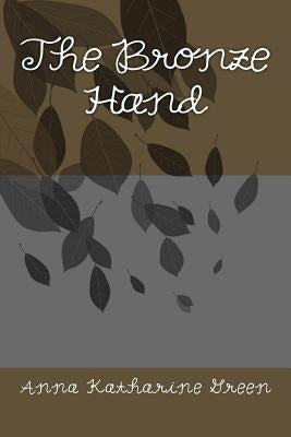 The Bronze Hand by Anna Katharine Green