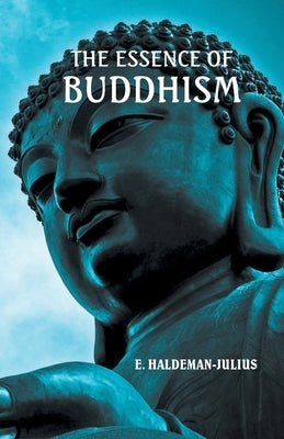 The Essence of Buddhism by Haldeman-Julius, E.