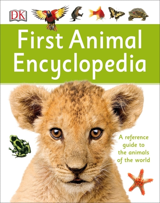 First Animal Encyclopedia: A First Reference Guide to the Animals of the World by DK