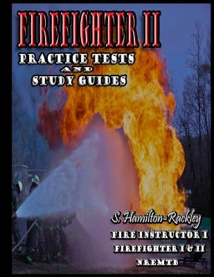 Firefighter II Practice Tests and Study Guides by Hamilton-Rackley, S.