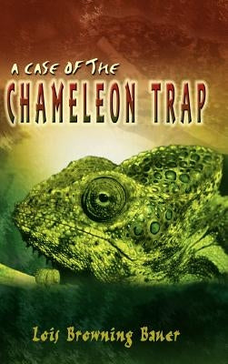 A Case of the Chameleon Trap by Bauer, Lois Browning