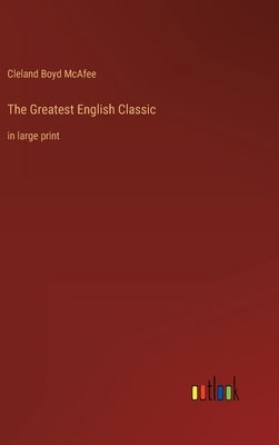 The Greatest English Classic: in large print by McAfee, Cleland Boyd