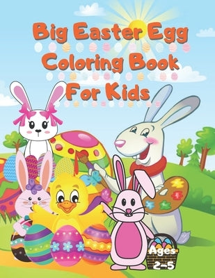 Big Easter Egg Coloring Book For Kids Ages 2-5: A Collection of Fun and Easy Happy Easter Eggs Coloring Pages for Kids Children, Boys & Girls, Toddler by Books, Asmas