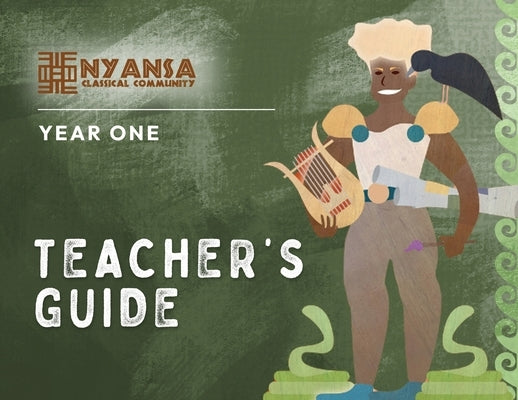 Nyansa Classical Community Year One Teacher's Guide by Classical Community, Nyansa