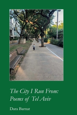 The City I Run From: Poems of Tel Aviv by Barnat, Dara