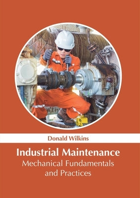 Industrial Maintenance: Mechanical Fundamentals and Practices by Wilkins, Donald