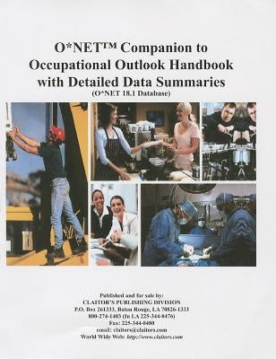 O*Net Companion to Occupational Outlook Handbook with Detailed Data Summaries: O*Net 18.1 Database by Claitor's Publishing Division