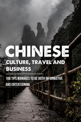 Chinese Culture, Travel And Business: 108 Tips Manages To Be Both Informative And Entertaining: The Chinese Long And Shaping History by McRight, Lee
