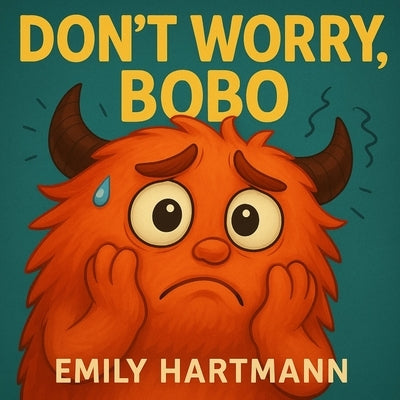 Don't Worry, Bobo!: Children's Book about Anxiety, Emotions and Big Feelings for Kids, Preschool and Kindergarten, Ages 2-6 by Hartmann, Emily