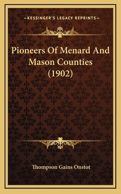 Pioneers Of Menard And Mason Counties (1902) by Onstot, Thompson Gains