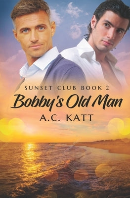Bobby's Old Man by Katt, A. C.