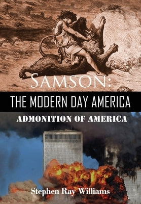 Samson The Modern Day America: Admonition of America by Williams, Stephen Ray