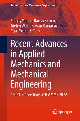 Recent Advances in Applied Mechanics and Mechanical Engineering: Select Proceedings of Icamme 2022 by Yadav, Sanjay