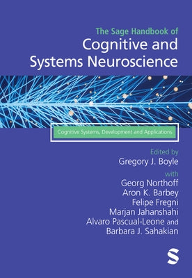 The Sage Handbook of Cognitive and Systems Neuroscience: Cognitive Systems, Development and Applications by Boyle, Gregory J.
