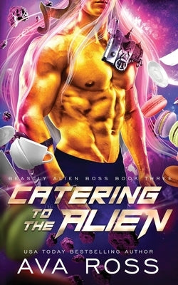 Catering to the Alien: A Sci-fi Alien Romance by Ross, Ava