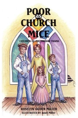 Poor as Church Mice: Children of the Orphan Trains by Miller, Roselyn