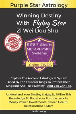 Winning Destiny With Zi Wei Dou Shu: Purple Star Astrology by Leong, Leslie