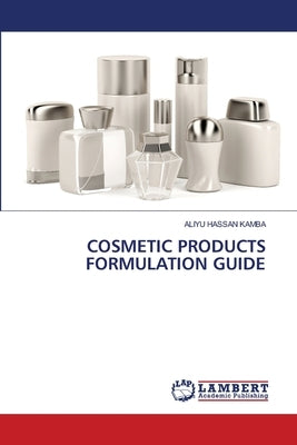 Cosmetic Products Formulation Guide by Kamba, Aliyu Hassan