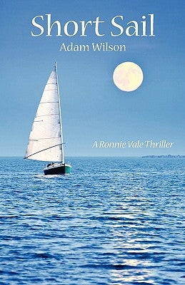 Short Sail: A Ronnie Vale Thriller by Wilson, Adam