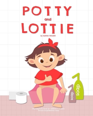 Potty and Lottie: Rhyming Potty Book for children 1 - 4 years: (Picture book/Bedtime story) by Walker, Ksenia