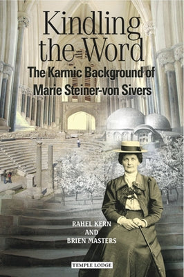 Kindling the Word: The Karmic Background of Marie Steiner-Von Sivers by Kern, Rahel