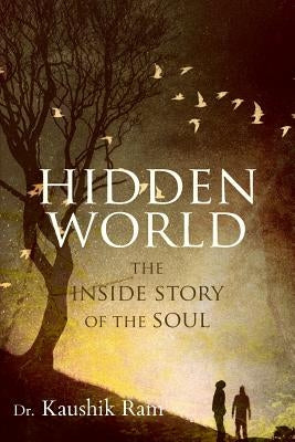 Hidden World: The Inside Story of the Soul by Ram, Kaushik