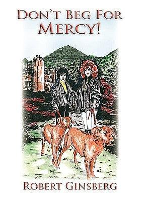 Don't Beg for Mercy! by Ginsberg, Robert