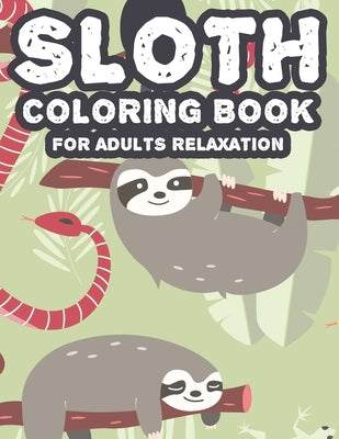 Sloth Coloring Book For Adults Relaxation: Intricate Patterns And Sloth Illustrations To Color, Calming And Soothing Coloring Pages by Publishers, Jay Jay