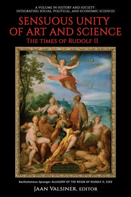 Sensuous Unity of Art and Science: The Times of Rudolf II by Valsiner, Jaan