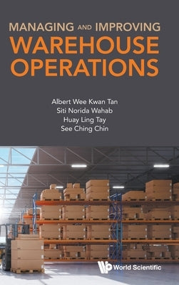 Managing and Improving Warehouse Operations by Tan, Albert Wee Kwan