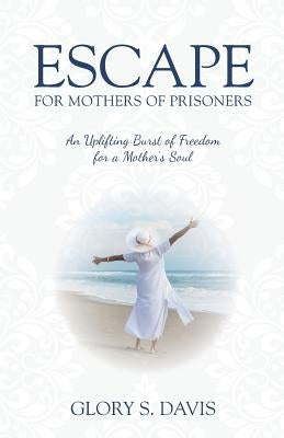 Escape for Mothers of Prisoners by Davis, Glory S.