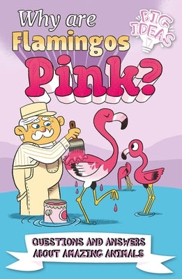 Why Are Flamingos Pink?: Questions and Answers about Amazing Animals by Seguin-Magee, Luke