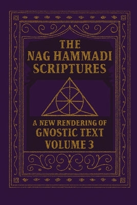 The Nag Hammadi Scriptures: A New Rendering of Gnostic Text - Volume 3 by Tyler, Edric