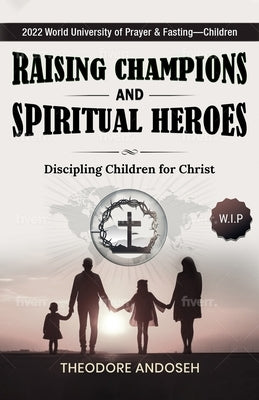 Raising Champions and Spiritual Heroes by Andoseh, Theodore