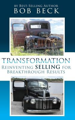 Transformation: Reinventing Selling for Breakthrough Results by Beck, Bob