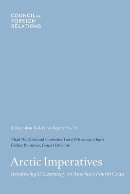 Arctic Imperatives: Reinforcing U.S. Strategy on America's Fourth Coast by Brimmer, Esther
