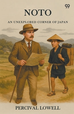 Noto An Unexplored Corner Of Japan by Lowell, Percival