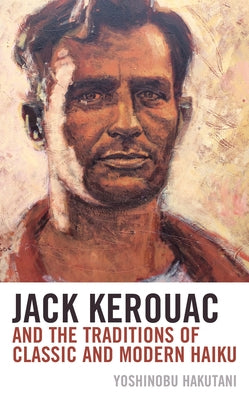 Jack Kerouac and the Traditions of Classic and Modern Haiku by Hakutani, Yoshinobu